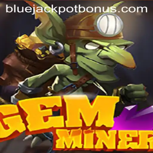 Unveiling GemMiner: Experience the Thrill of the BLUE JACKPOT